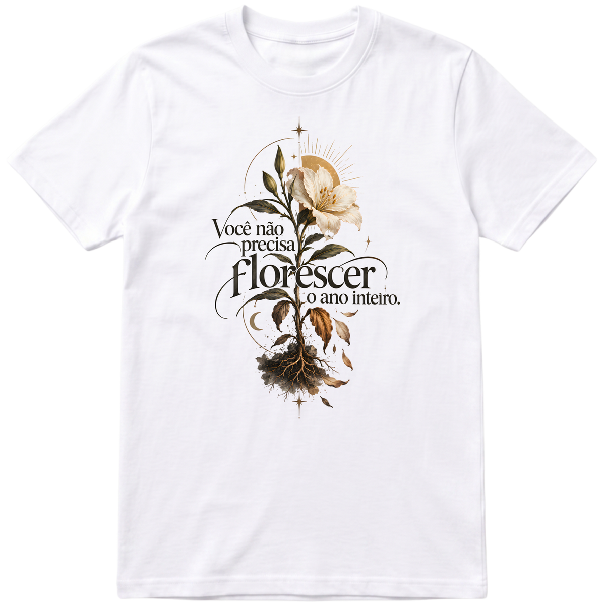 Camisa Você não precisa florecer o ano inteiro