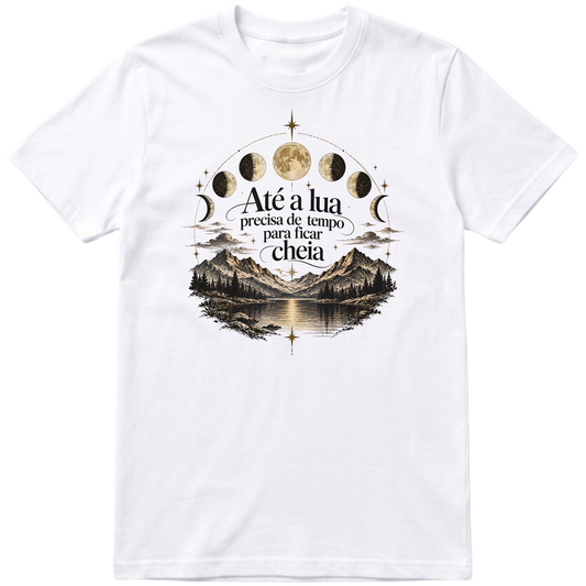 Camisa Até a lua precisa de tempo para ficar cheia